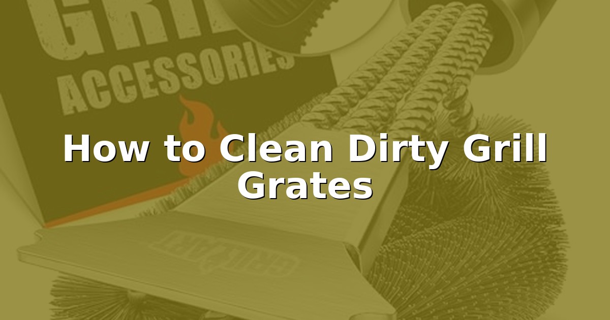 How to Clean Dirty Grill Grates