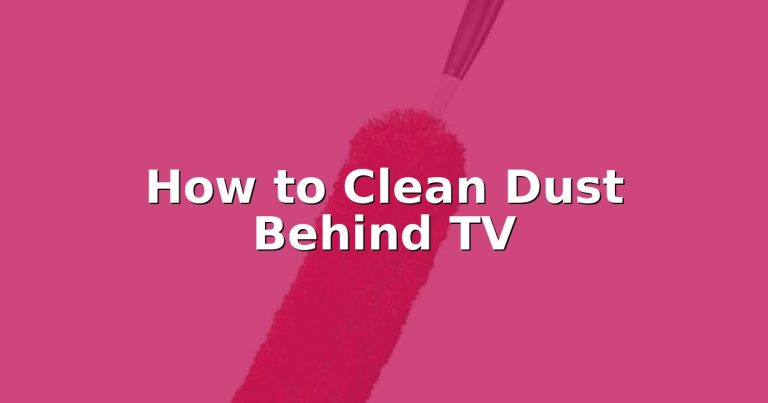 How to Clean Dust Behind TV