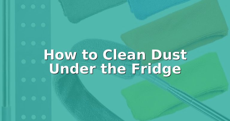 How to Clean Dust Under the Fridge