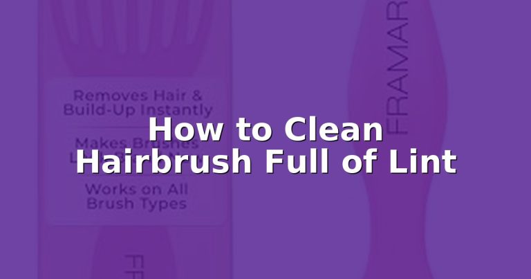 How to Clean Hairbrush Full of Lint