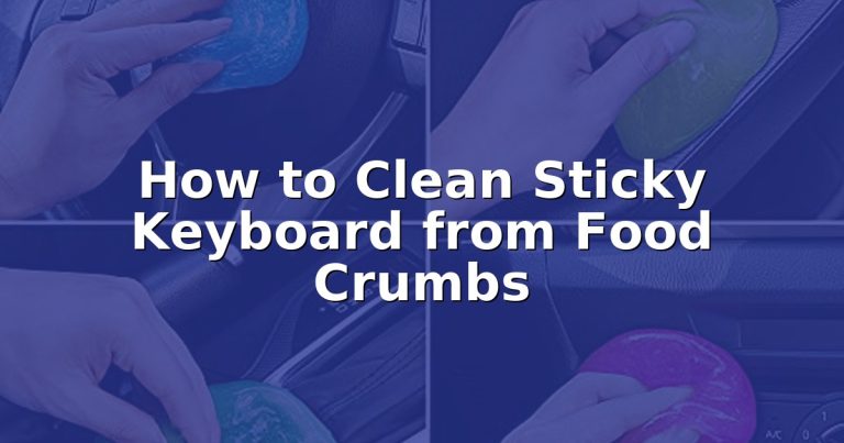 How to Clean Sticky Keyboard from Food Crumbs