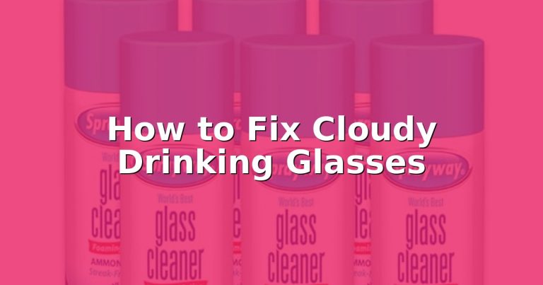 How to Fix Cloudy Drinking Glasses