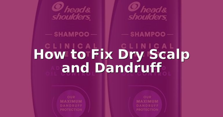 How to Fix Dry Scalp and Dandruff