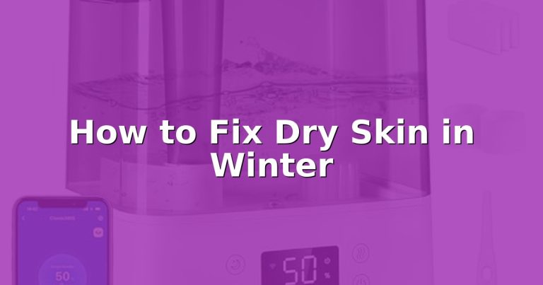 How to Fix Dry Skin in Winter