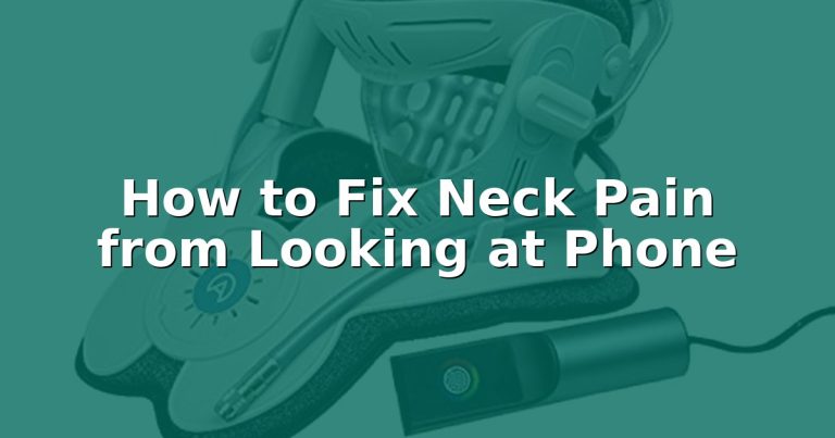 How to Fix Neck Pain from Looking at Phone