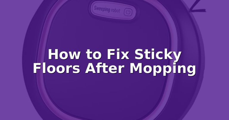 How to Fix Sticky Floors After Mopping
