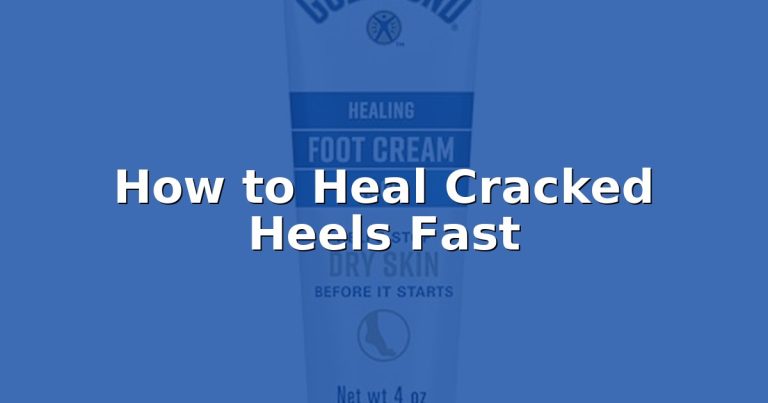 How to Heal Cracked Heels Fast
