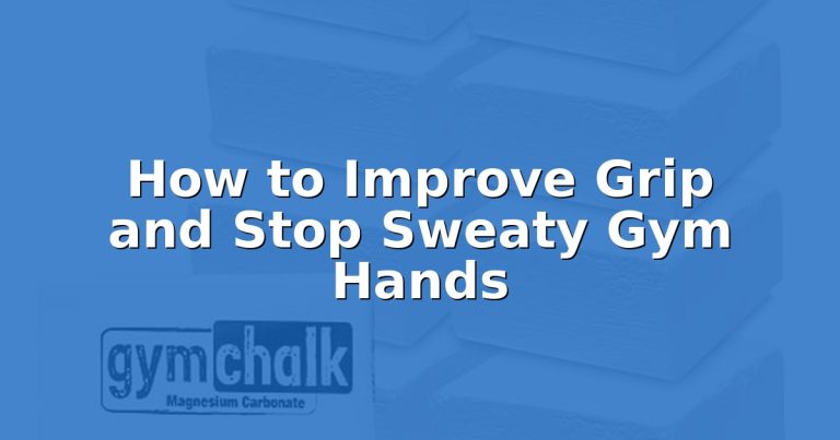 How to Improve Grip and Stop Sweaty Gym Hands