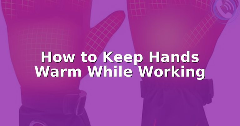 How to Keep Hands Warm While Working