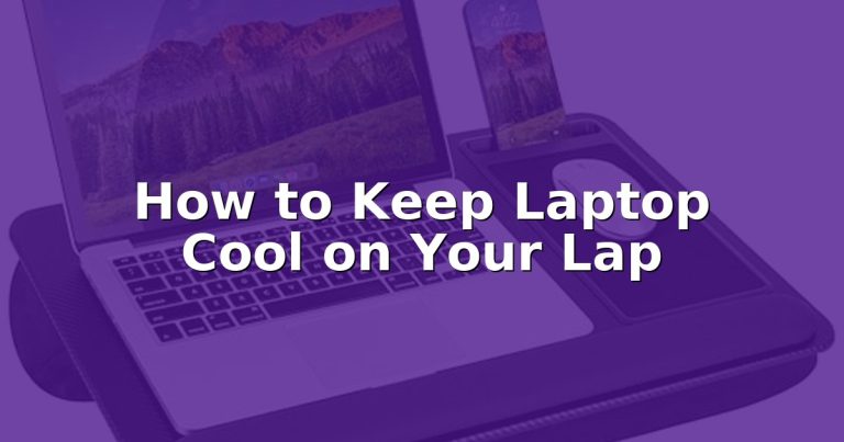 How to Keep Laptop Cool on Your Lap
