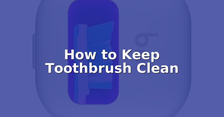 How to Keep Toothbrush Clean