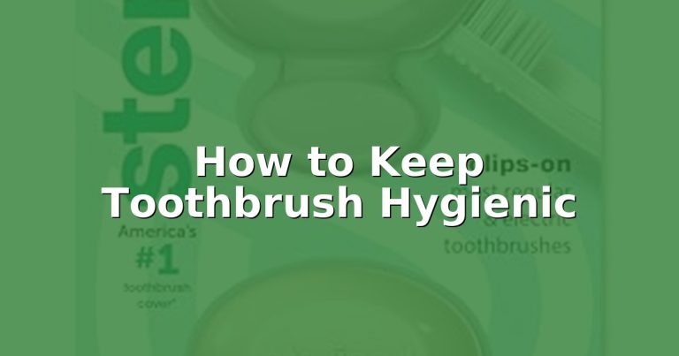 How to Keep Toothbrush Hygienic