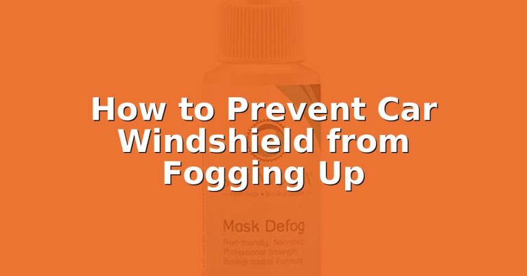How to Prevent Car Windshield from Fogging Up