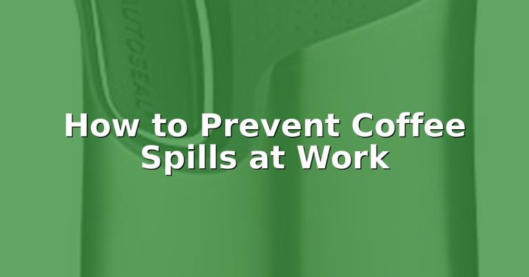 How to Prevent Coffee Spills at Work