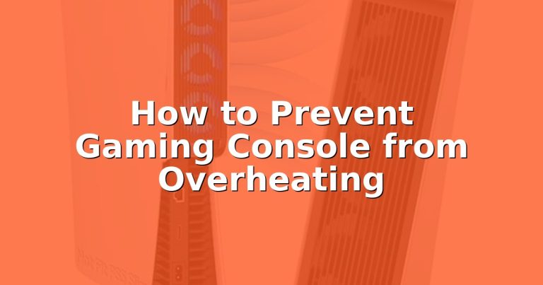 How to Prevent Gaming Console from Overheating