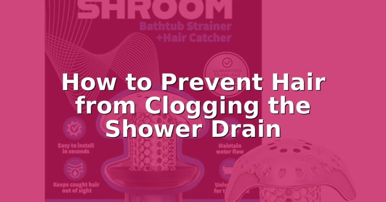 How to Prevent Hair from Clogging the Shower Drain
