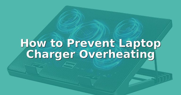 How to Prevent Laptop Charger Overheating