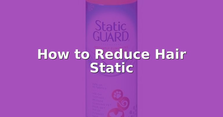 How to Reduce Hair Static