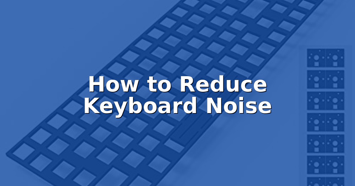 How to Reduce Keyboard Noise - Best Quiet Keyboards