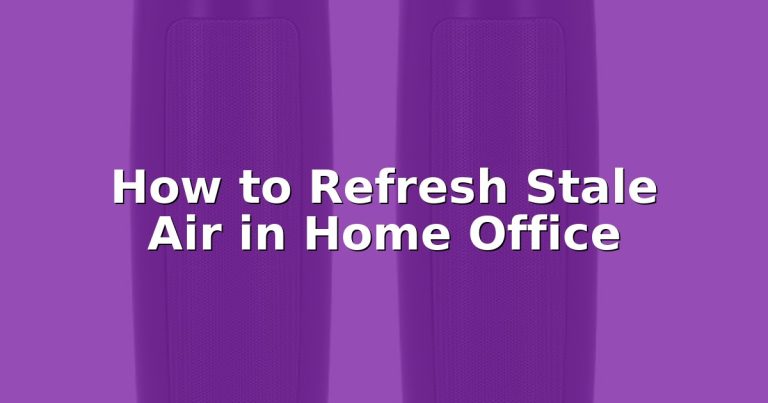 How to Refresh Stale Air in Home Office