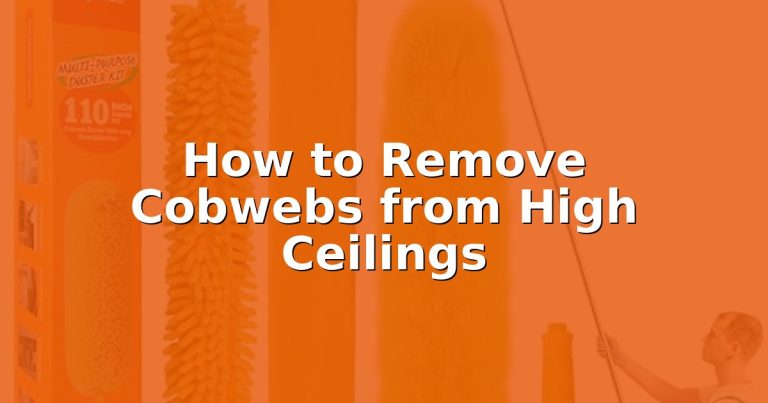 How to Remove Cobwebs from High Ceilings