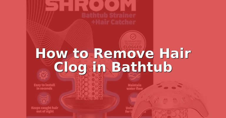 How to Remove Hair Clog in Bathtub