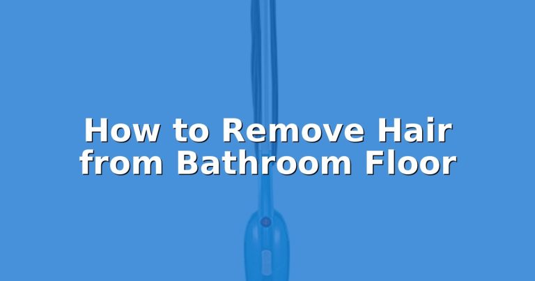 How to Remove Hair from Bathroom Floor