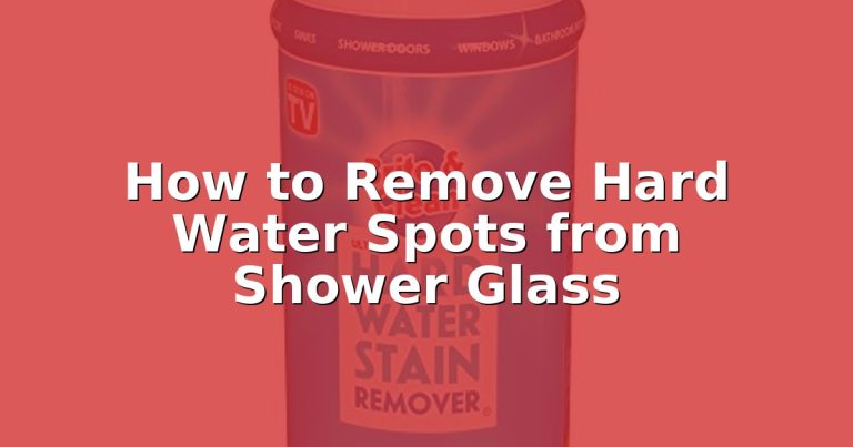 How to Remove Hard Water Spots from Shower Glass