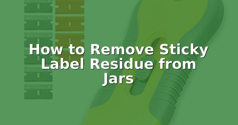 How to Remove Sticky Label Residue from Jars