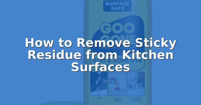 How to Remove Sticky Residue from Kitchen Surfaces