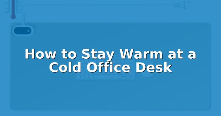 How to Stay Warm at a Cold Office Desk