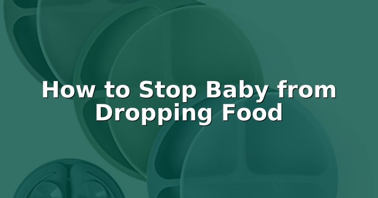How to Stop Baby from Dropping Food