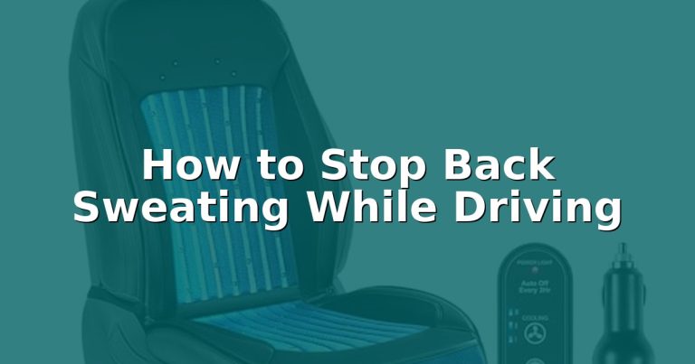 How to Stop Back Sweating While Driving