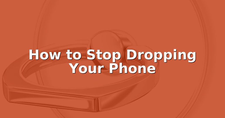 How to Stop Dropping Your Phone