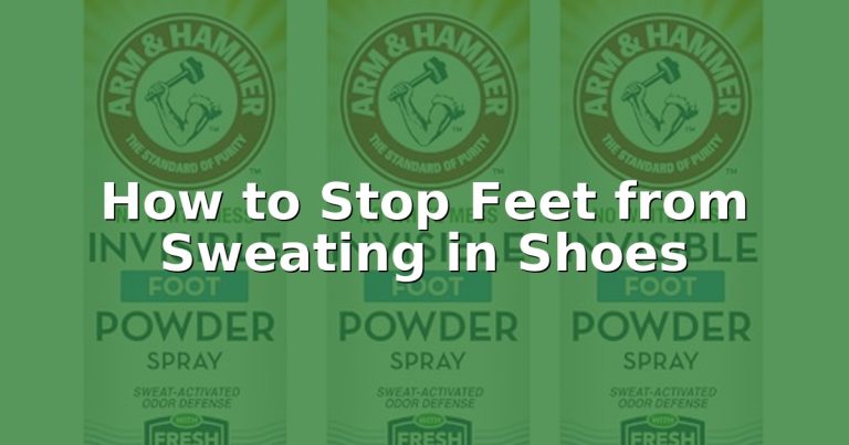 How to Stop Feet from Sweating in Shoes
