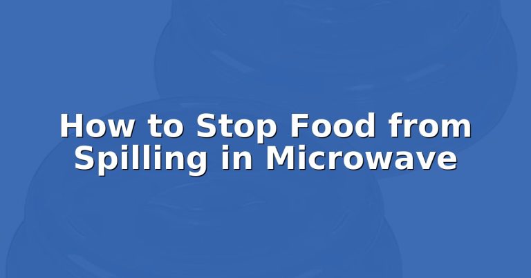 How to Stop Food from Spilling in Microwave