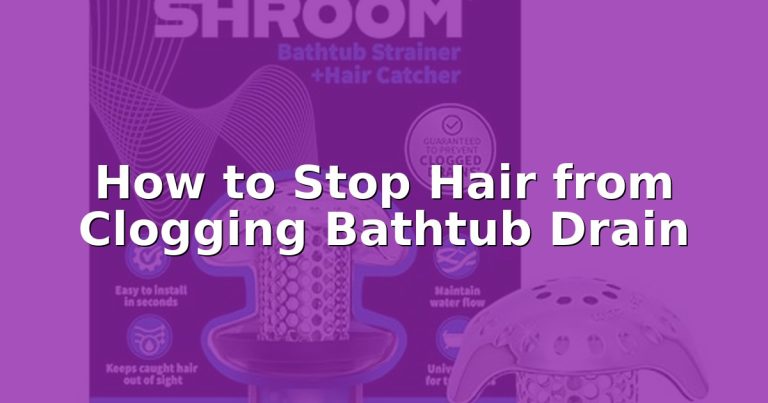 How to Stop Hair from Clogging Bathtub Drain