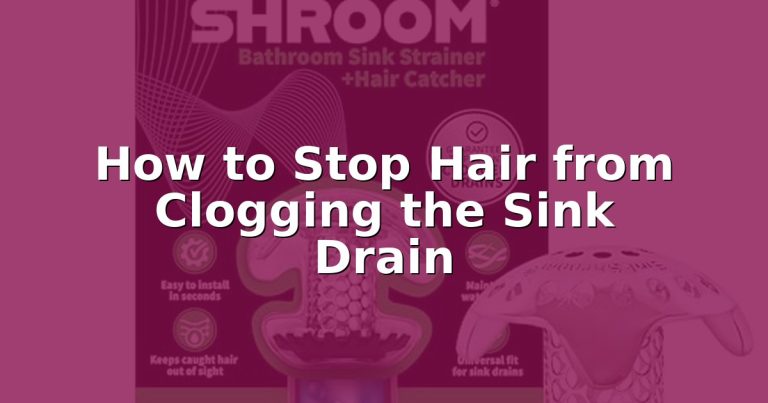 How to Stop Hair from Clogging the Sink Drain