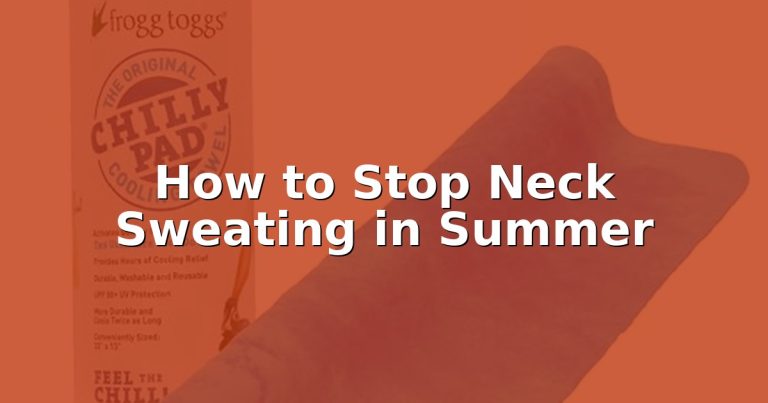 How to Stop Neck Sweating in Summer