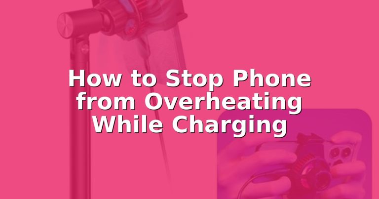 How to Stop Phone from Overheating While Charging