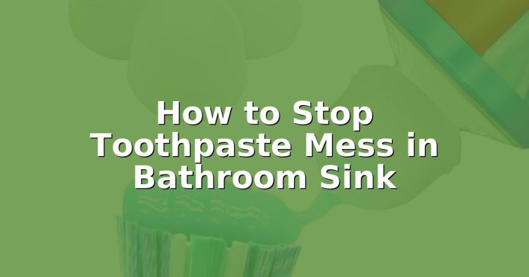 How to Stop Toothpaste Mess in Bathroom Sink