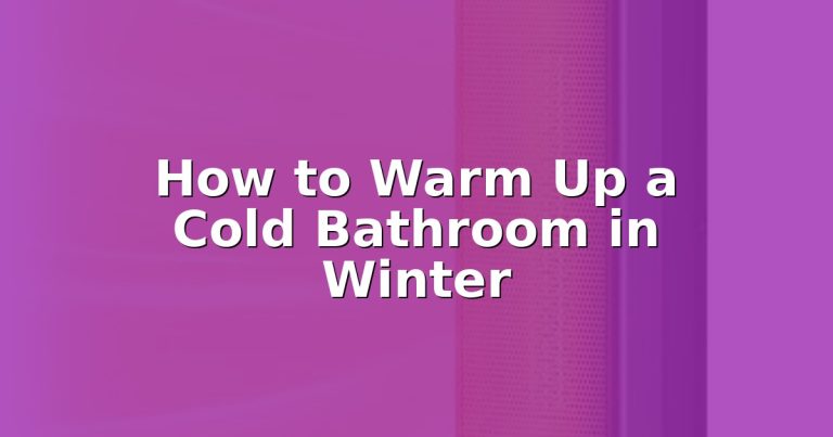 How to Warm Up a Cold Bathroom in Winter